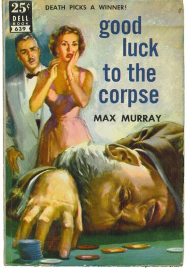 Good Luck To The Corpse by Max Murray (1951)