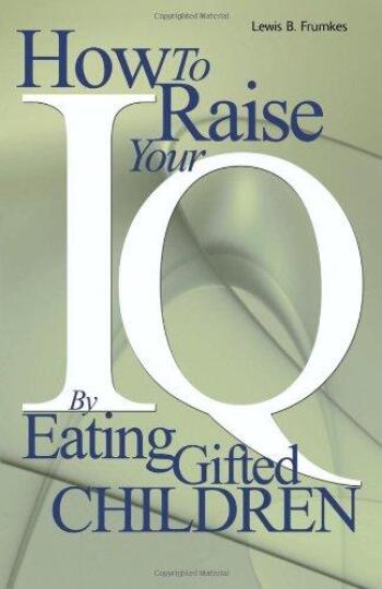 How to Raise Your I.Q. by Eathing Gifted Children