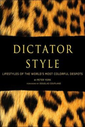 Dictator Style: Lifestyles of the World's Most Colorful Despots
 by Peter York