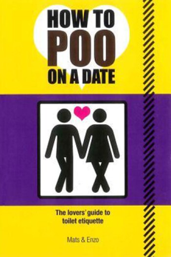 How to Poo on a Date: The Lover's Guide to Toilet Etiquette by Mats & Enzo