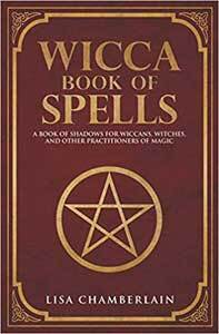 Wicca Book of Spells: A Book of Shadows for Wiccans, Witches, and Other Practitioners of Magic