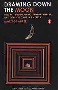 Drawing Down the Moon: Witches, Druids, Goddess-Worshippers and Other Pagans in America