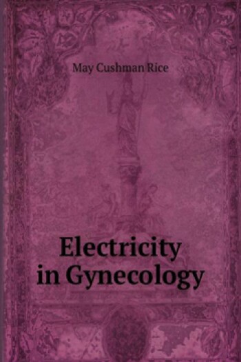 Electricity in Gynecology by May Cushman Rice