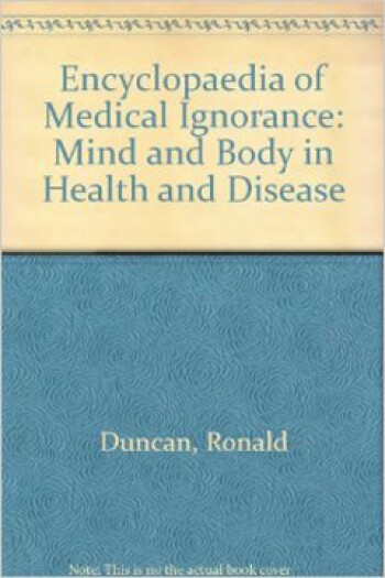 Encyclopaedia of Medical Ignorance by Ronald Duncan and M. Weston-Smith