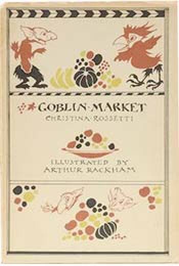 Goblin Market by Christina Rossetti, illustrated by Arthur Rackham