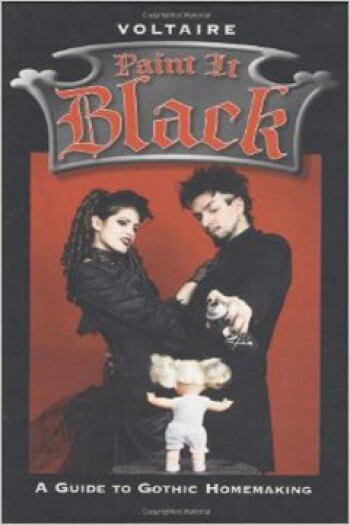 Paint It Black A Guide to Gothic Homemaking by Francois Voltaire