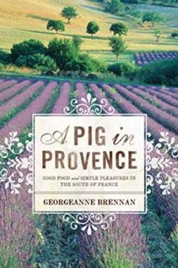 A Pig in Provence: Good Food and Simple Pleasures in the South of France