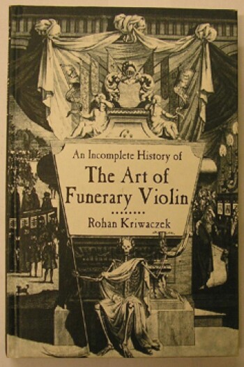 An Incomplete History of the Art of the Funerary Violin by Rohan Kriwaczek