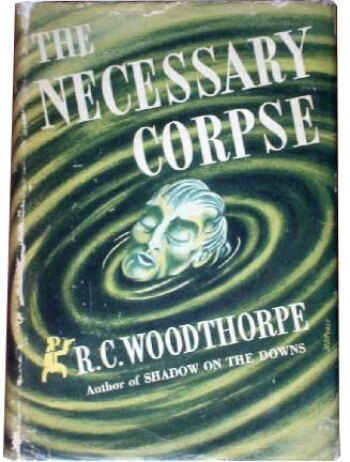The Necessary Corpse by R. C. Woodthorpe (1939)
