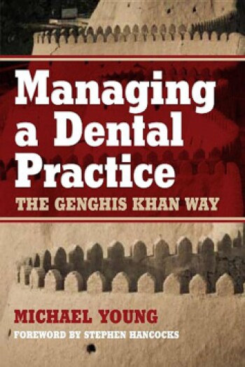 Managing a Dental Practice the Genghis Khan Way by Michael Young