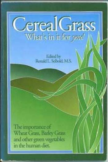 Cereal Grass: What's In It for You! by R.L. Seibold