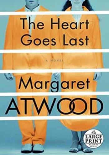 The Heart Goes Last by Margaret Atwood