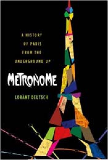 Metronome: A History of Paris from the Underground Up by Lorant Deutsch