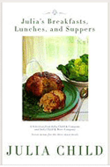 Julia's Breakfasts, Lunches and Suppers - Julia Child