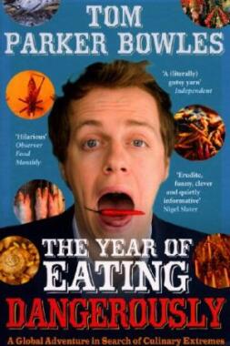 The Year of Eating Dangerously: A Global Adventure in Search of Culinary Extremes