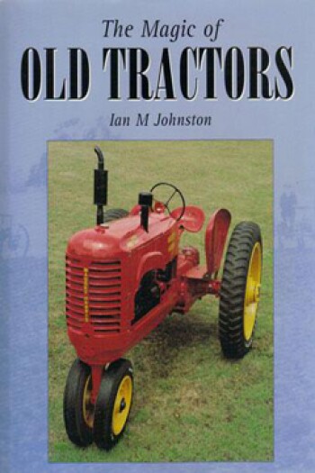 The Magic of Old Tractors by Ian M. Johnston