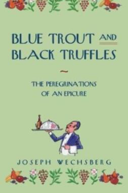 Blue Trout and Black Truffles: The Perigrinations of an Epicure