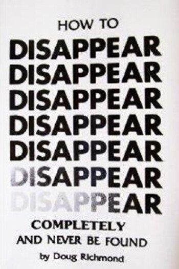 How to Disappear Completely and Never Be Found by Doug Richmond