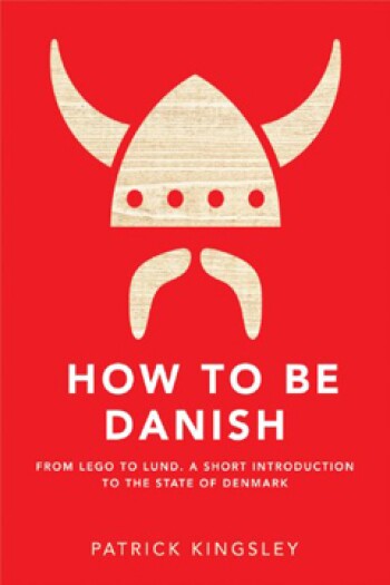 How to Be Danish by Patrick Kingsley