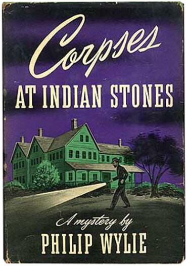 Corpses at Indian Stones by Philip Wylie (1943)