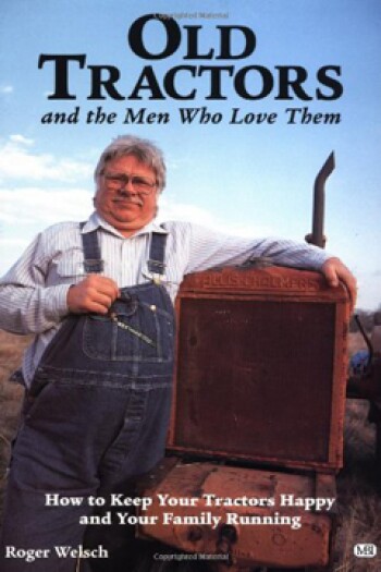 Old Tractors and the Men Who Love Them by Roger Welsch