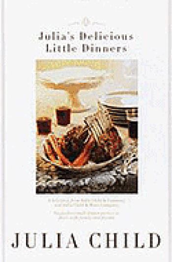 Julia's Delicious Little Dinners - Julia Child