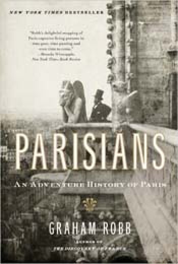Parisians: An Adventure History of Paris by Graham Robb