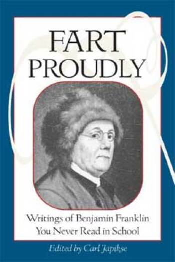 Fart Proudly: Writings of Benjamin Franklin You Never Read in School by Benjamin Franklin