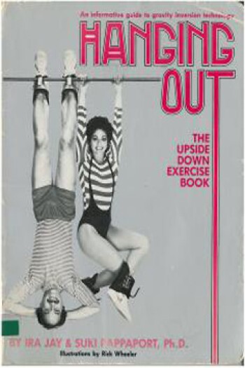 Hanging Out: The Upside Down Exercise Book by Ira J. Rappaport