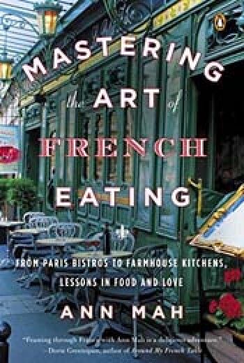 Mastering the Art of French Eating: Lessons in Food and Love from a Year in Paris by Ann Mah