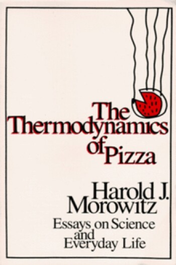 The Thermodynamics of Pizza by Harold J. Morowitz