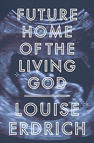 Future Home of the Living God by Louise Erdrich.jpg