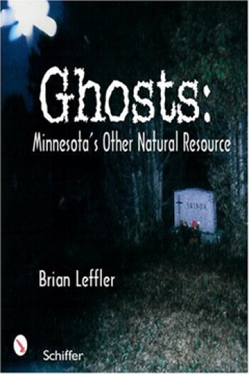 Ghosts: Minnesota's Other Natural Resource by Brian Leffler
