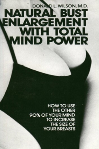 Natural Bust Enlargement with Total Mind Power by Donald L. Wilson