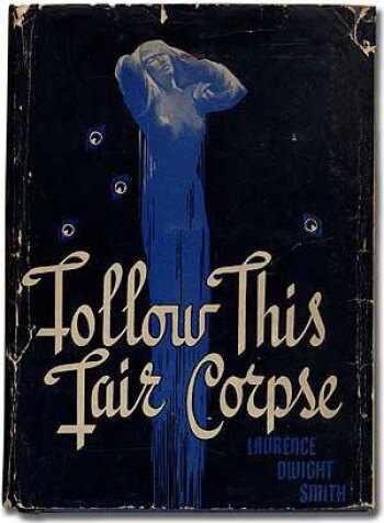 Follow This Fair Corpse by Laurence Dwight Smith (1941)