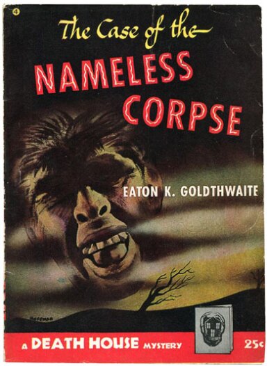 The Case of the Nameless Corpse by Eaton K. Goldthwaite (1944)