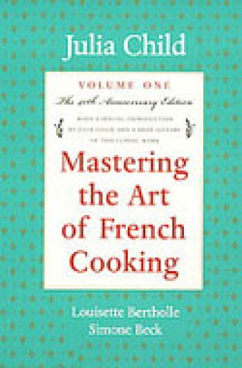 Mastering the Art of French Cooking with Simone Beck and Louisette Bertholle - Julia Child